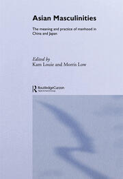 Asian Masculinities: The Meaning and Practice of Manhood in China and Japan book cover