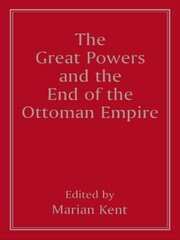 The Great Powers and the End of the Ottoman Empire book cover
