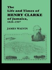 The Life and Times of Henry Clarke of Jamaica, 1828-1907 book cover
