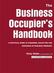 The Business Occupier's Handbook: A Practical guide to acquiring, occupying and disposing of business premises book cover