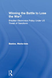 Winning the Battle to Lose the War?: Brazilian Electronics Policy Under US Threat of Sanctions book cover