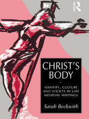 Christ's Body: Identity, Culture and Society in Late Medieval Writings book cover