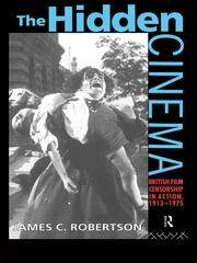 The Hidden Cinema: British Film Censorship in Action 1913-1972 book cover
