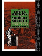 The Local Origins of Modern Society: Gloucestershire 1500-1800 book cover