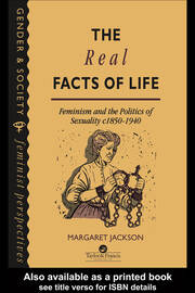 The Real Facts Of Life: Feminism And The Politics Of Sexuality C1850-1940 book cover
