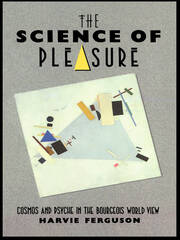 The Science of Pleasure: Cosmos and Psyche in the Bourgeois World book cover