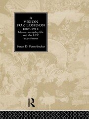 A Vision for London, 1889-1914: labour, everyday life and the LCC experiment book cover
