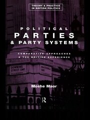 Political Parties and Party Systems: Comparative Approaches and the British Experience book cover