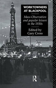 Worktowners at Blackpool: Mass-Observation and Popular Leisure in the 1930s book cover