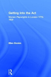 Getting Into the Act: Women Playwrights in London 1776-1829 book cover
