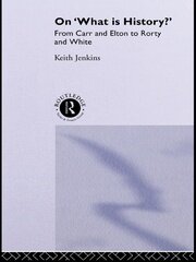 On 'What Is History?': From Carr and Elton to Rorty and White book cover