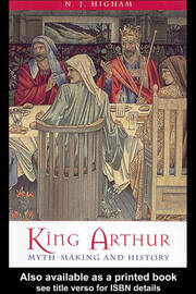 King Arthur: Myth-Making and History book cover