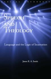 Speech and Theology: Language and the Logic of Incarnation book cover