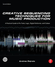 Creative Sequencing Techniques for Music Production: A Practical Guide to Pro Tools, Logic, Digital Performer, and Cubase book cover