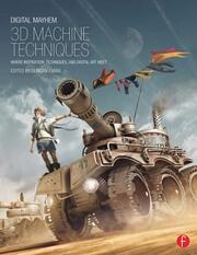 Digital Mayhem 3D Machine Techniques: Where Inspiration, Techniques and Digital Art meet book cover
