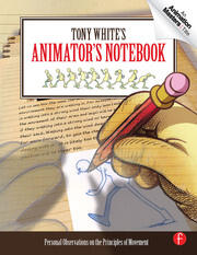 Tony White's Animator's Notebook: Personal Observations on the Principles of Movement book cover