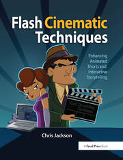 Flash Cinematic Techniques: Enhancing Animated Shorts and Interactive Storytelling book cover
