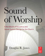 Sound of Worship: A Handbook of Acoustics and Sound System Design for the Church book cover