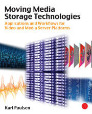 Moving Media Storage Technologies: Applications & Workflows for Video and Media Server Platforms book cover