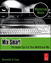 Mix Smart: Pro Audio Tips For Your Multitrack Mix book cover
