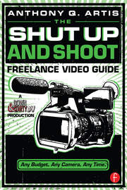 The Shut Up and Shoot Freelance Video Guide: A Down & Dirty DV Production book cover