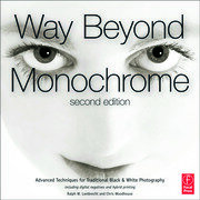 Way Beyond Monochrome 2e: Advanced Techniques for Traditional Black & White Photography including digital negatives and hybrid printing book cover