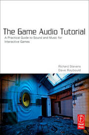The Game Audio Tutorial: A Practical Guide to Sound and Music for Interactive Games book cover