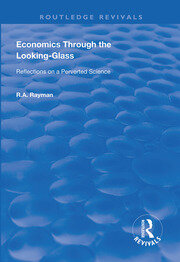 Economics Through the Looking-Glass: Reflections on a Perverted Science book cover