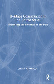 Heritage Conservation in the United States: Enhancing the Presence of the Past book cover