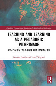 Teaching and Learning as a Pedagogic Pilgrimage: Cultivating Faith, Hope and Imagination book cover
