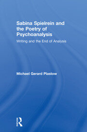 Sabina Spielrein and the Poetry of Psychoanalysis: Writing and the End of Analysis book cover