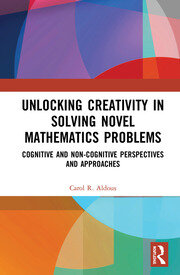Unlocking Creativity in Solving Novel Mathematics Problems: Cognitive and Non-Cognitive Perspectives and Approaches book cover