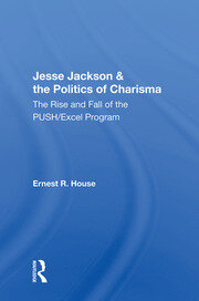 Jesse Jackson And The Politics Of Charisma: The Rise And Fall Of The Push/excel Program book cover