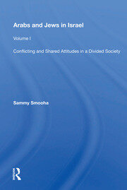 Arabs And Jews In Israel: Volume 1, Conflicting And Shared Attitudes In A Divided Society book cover