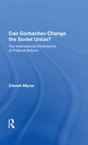 Can Gorbachev Change The Soviet Union?: The International Dimensions Of Political Reform book cover