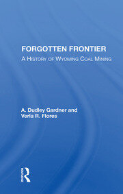 Forgotten Frontier: A History Of Wyoming Coal Mining book cover