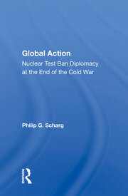 Global Action: Nuclear Test Ban Diplomacy At The End Of The Cold War book cover