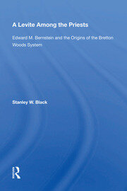 A Levite Among The Priests: Edward M. Bernstein And The Origins Of The Bretton Woods System book cover