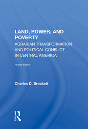 Land, Power, And Poverty: Agrarian Transformation And Political Conflict In Central America book cover
