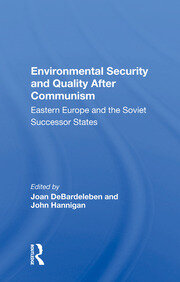 Environmental Security And Quality After Communism: Eastern Europe And The Soviet Successor States book cover