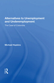 Alternatives To Unemployment And Underemployment: The Case Of Colombia book cover