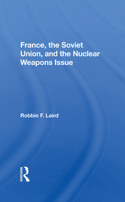 France, The Soviet Union, And The Nuclear Weapons Issue book cover