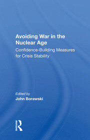 Avoiding War In The Nuclear Age: Confidence-building Measures For Crisis Stability book cover
