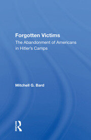 Forgotten Victims: The Abandonment Of Americans In Hitler's Camps book cover