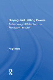 Buying And Selling Power: Anthropological Reflections On Prostitution In Spain book cover