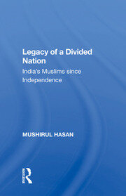 Legacy Of A Divided Nation: India's Muslims From Independence To Ayodhya book cover
