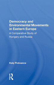 Democracy And Environmental Movements In Eastern Europe: A Comparative Study Of Hungary And Russia book cover