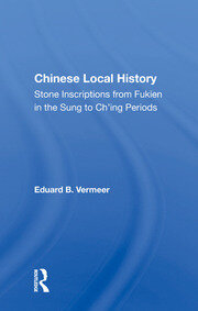 Chinese Local History: Stone Inscriptions From Fukien In The Sung To Ch'ing Periods book cover