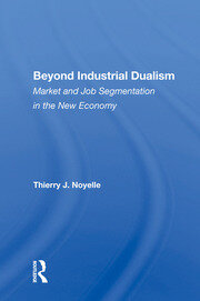 Beyond Industrial Dualism: Market And Job Segmentation In The New Economy book cover