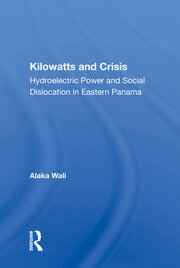 Kilowatts And Crisis: Hydroelectric Power And Social Dislocation In Eastern Panama book cover